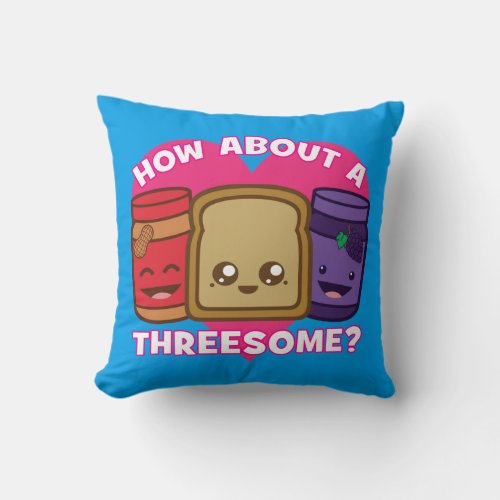 Peanut Butter and Jelly _ How About A Threesome Throw Pillow