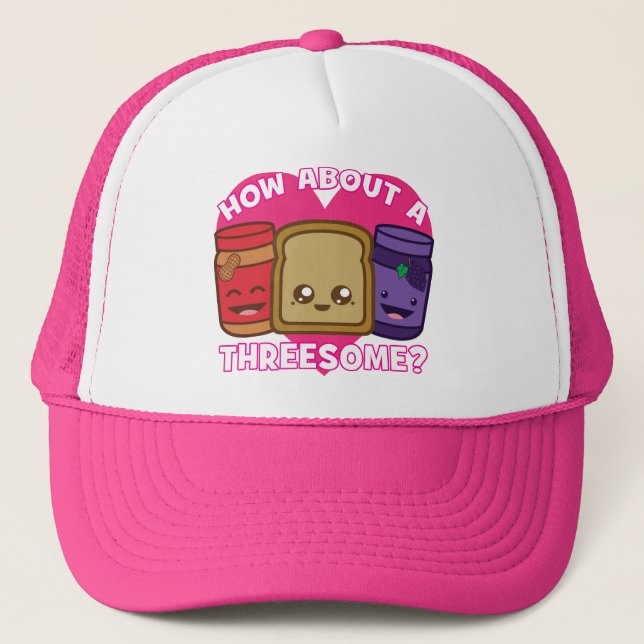 Peanut Butter and Jelly - How About A Threesome? Trucker Hat (Front)