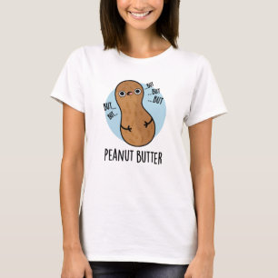 Peanut Butter Funny Nut Pun T-Shirt
