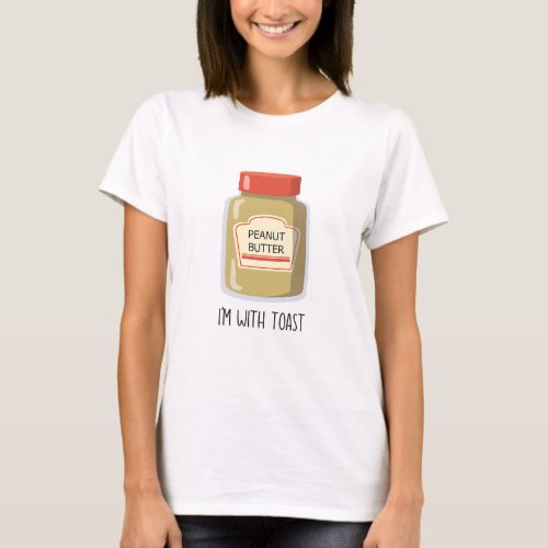 Peanut butter Im with toast funny matching couple T_Shirt