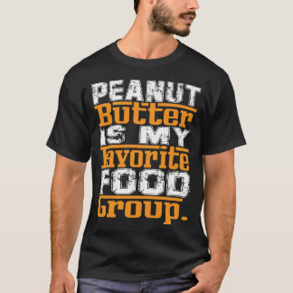 Peanut Butter Is My Favorite Food Group T-Shirt
