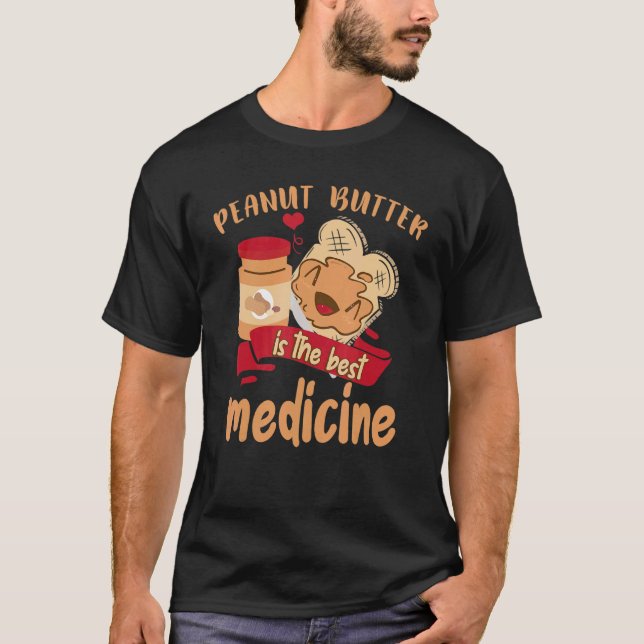 Peanut Butter Is The Best Medicine  Toast Peanut B T-Shirt (Front)