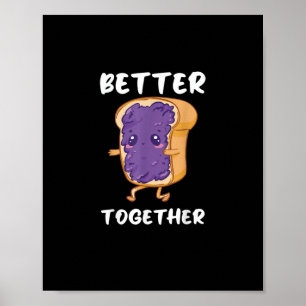 Peanut Butter Jelly Better Together Funny Food Lov Poster