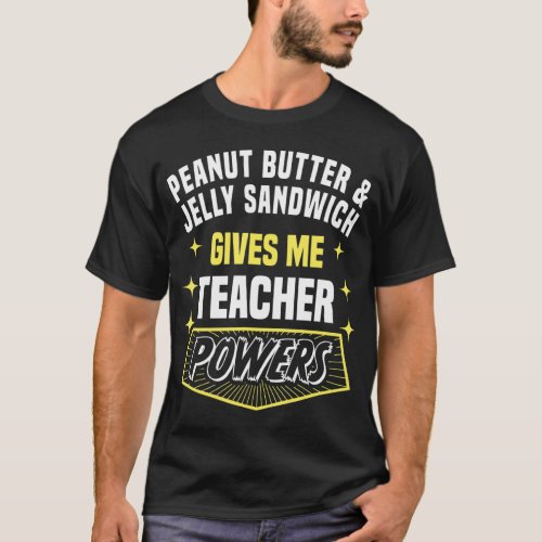 Peanut Butter  Jelly Sandwich Gives Me Teacher Po T_Shirt