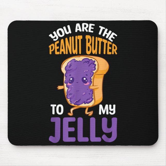 Peanut Butter Jelly You Are The Peanut Butter To M Mouse Pad (Front)