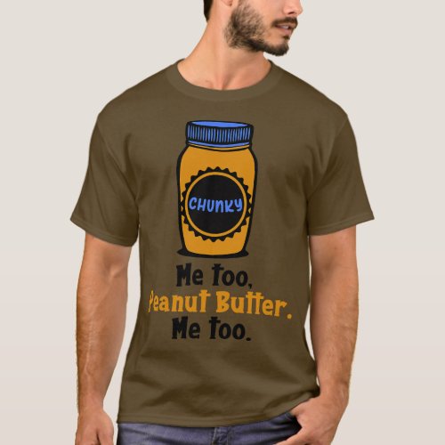 Peanut Butter Me Too T_Shirt