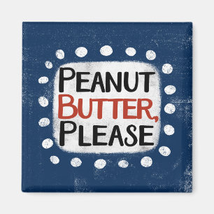 Peanut Butter Please Refrigerator Magnet