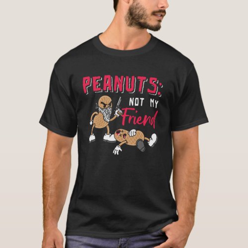 Peanuts Not My Friend Peanut Allergic Peanut Aller T_Shirt