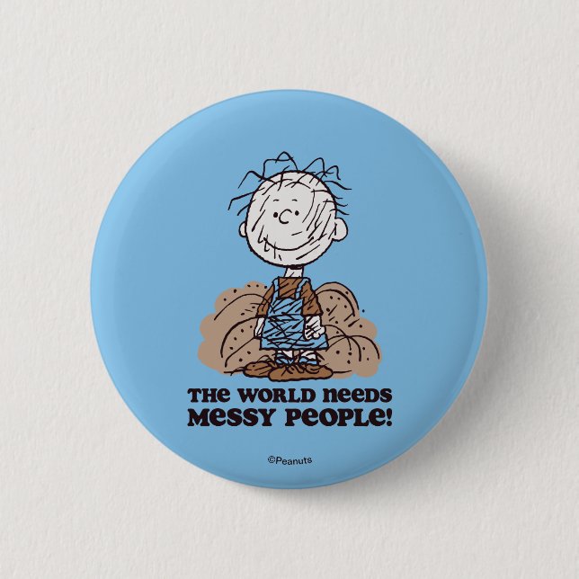 Peanuts | Pigpen The World Needs Messy People! Button (Front)