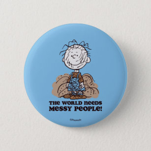 Peanuts   Pigpen The World Needs Messy People! Button