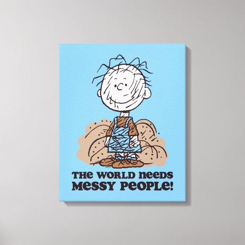 Peanuts  Pigpen The World Needs Messy People Canvas Print