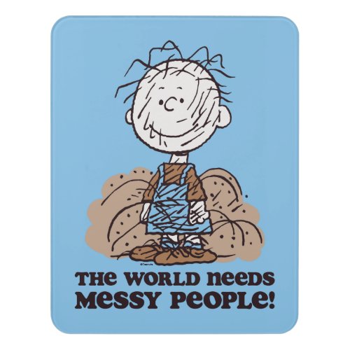 Peanuts  Pigpen The World Needs Messy People Door Sign