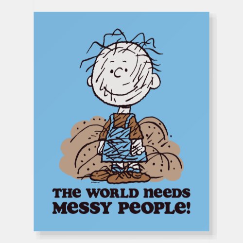 Peanuts  Pigpen The World Needs Messy People Foam Board