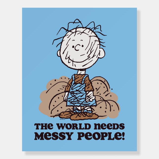 Peanuts | Pigpen The World Needs Messy People! Foam Board (Front)