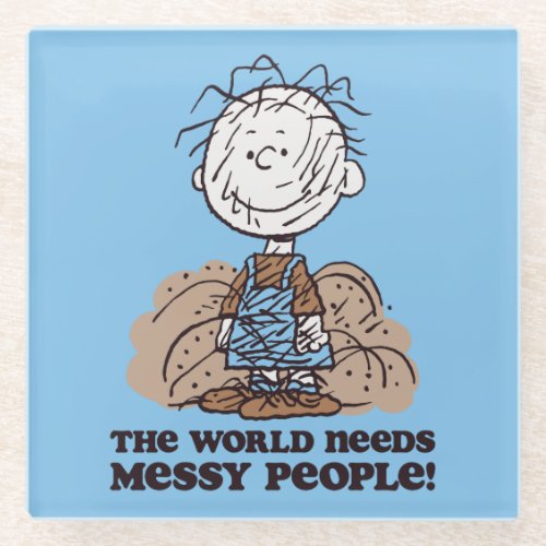 Peanuts  Pigpen The World Needs Messy People Glass Coaster