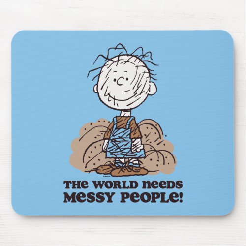Peanuts  Pigpen The World Needs Messy People Mouse Pad