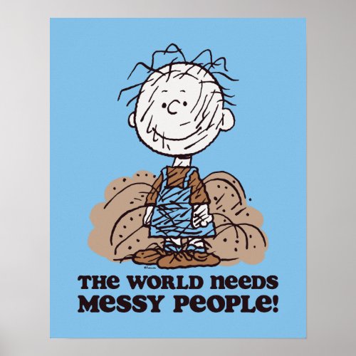 Peanuts  Pigpen The World Needs Messy People Poster