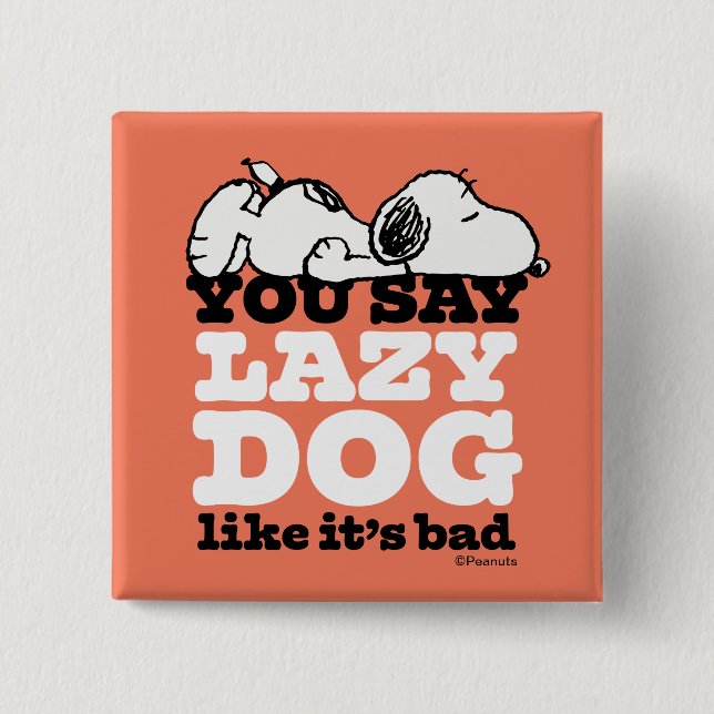 Peanuts | Snoopy You Say Lazy Dog Like It's Bad Button (Front)