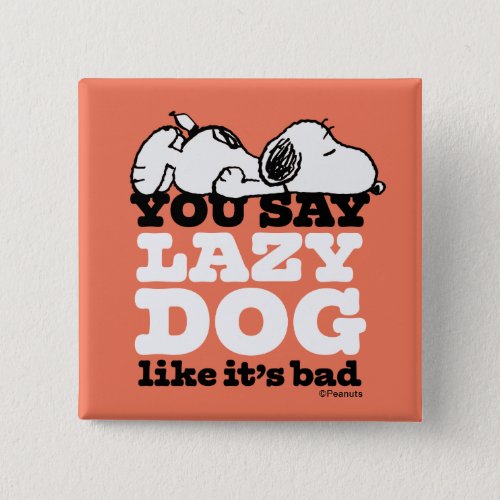 Peanuts  Snoopy You Say Lazy Dog Like Its Bad Button