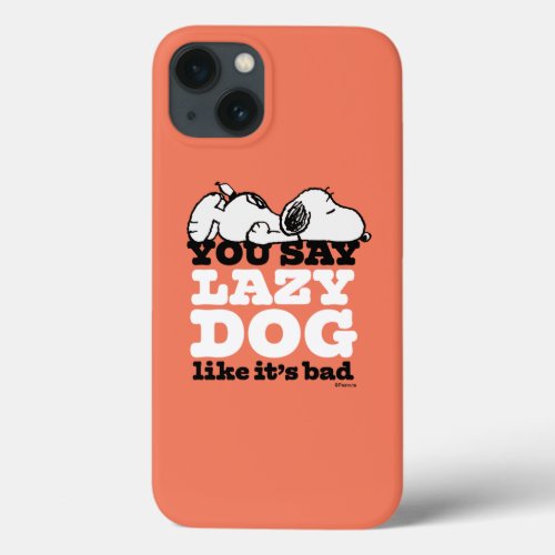 Peanuts  Snoopy You Say Lazy Dog Like Its Bad iPhone 13 Case