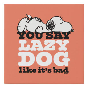 Peanuts Snoopy You Say Lazy Dog Like It's Bad Faux Canvas Print