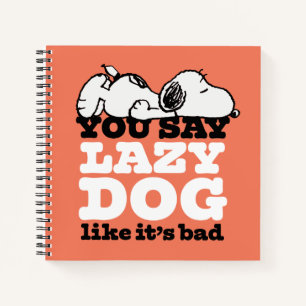 Peanuts Snoopy You Say Lazy Dog Like It's Bad Notebook