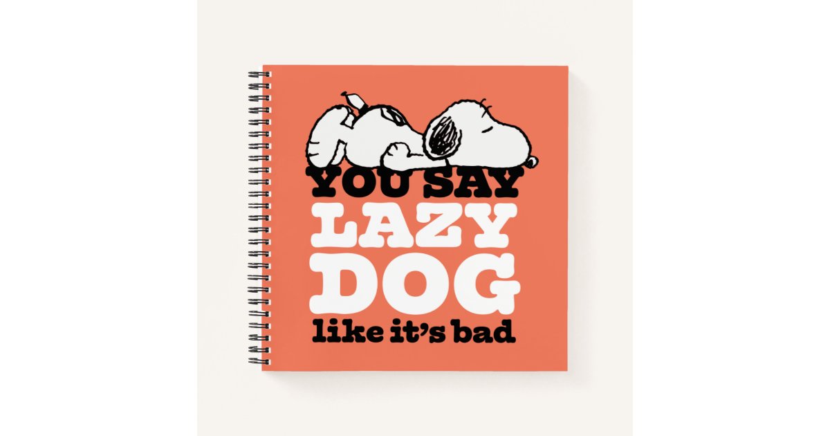 Peanuts | Snoopy You Say Lazy Dog Like It's Bad Notebook | Zazzle