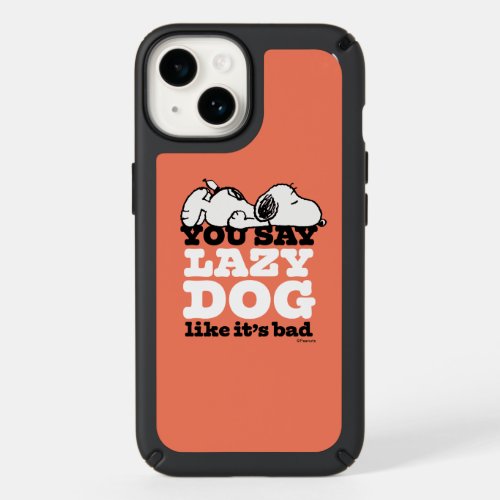 Peanuts  Snoopy You Say Lazy Dog Like Its Bad Speck iPhone 14 Case