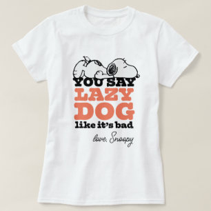 Peanuts Snoopy You Say Lazy Dog Like It's Bad T-Shirt