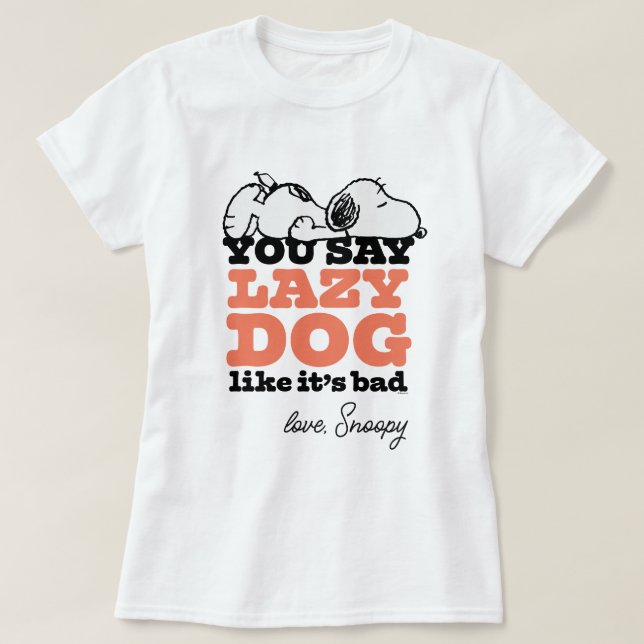 Peanuts | Snoopy You Say Lazy Dog Like It's Bad T-Shirt (Design Front)