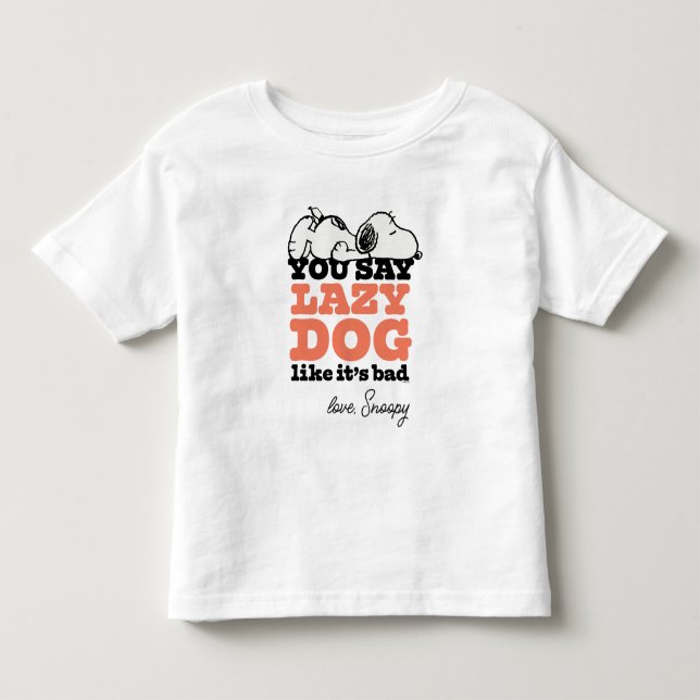 Peanuts | Snoopy You Say Lazy Dog Like It's Bad Toddler T-shirt (Front)