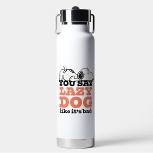 Peanuts Snoopy You Say Lazy Dog Like It's Bad Water Bottle