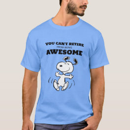 Peanuts You Can't Retire From Being Awesome T-Shirt
