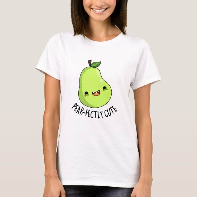 Pear-fectly Cute Fruit Pear Pun  T-Shirt (Front)