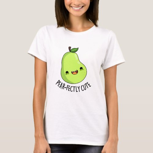 Pear_fectly Funny Seet Fruit Pear Pun  T_Shirt