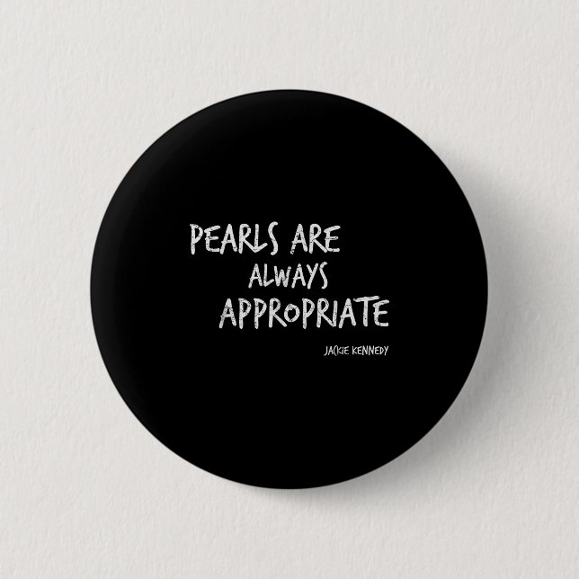 Pearls Are Always Appropriate Jackie Kennedy Quote Button (Front)