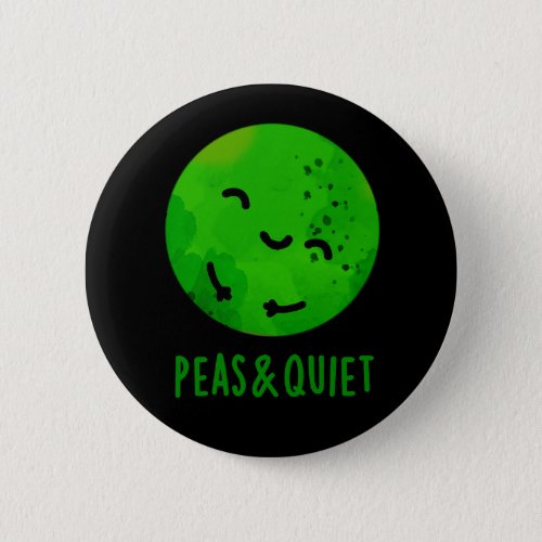 Peas And Quiet Funny Veggie Pea Pun Dark BG Button