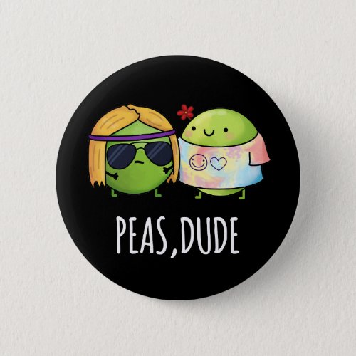 Peas Dude Funny Hippie Pea Pun Dark BG Button