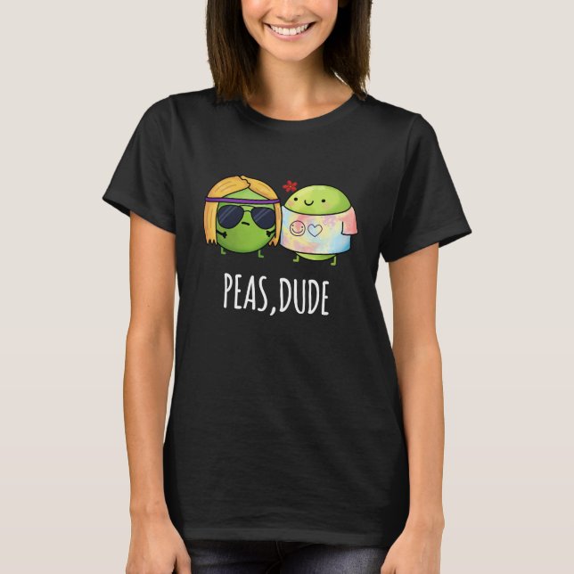 Peas Dude Funny Hippie Pea Pun Dark BG T-Shirt (Front)