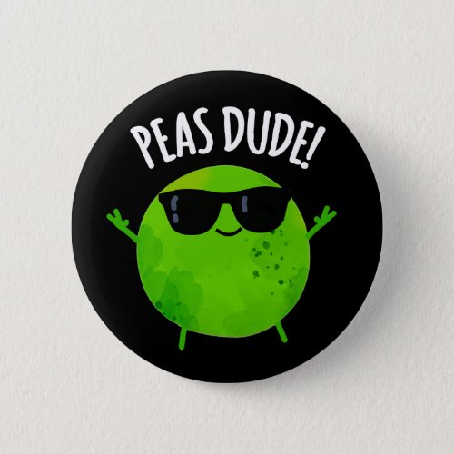 Peas Dude Funny Veggie Pea Pun Dark BG Button