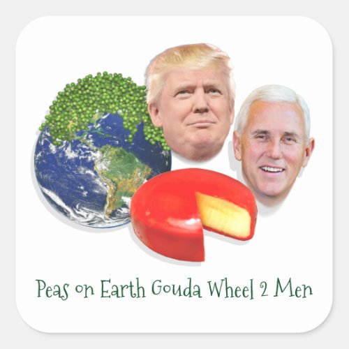 Peas on Earth Gouda Wheel 2 Men Trump  Pence Square Sticker