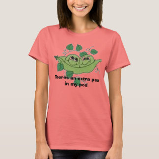 peas, Theres an extra pea in my pod T-Shirt