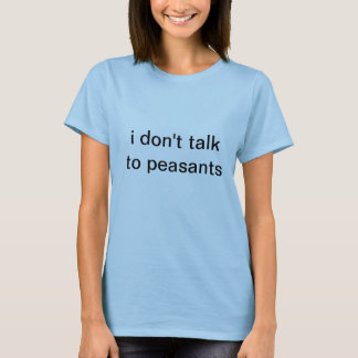 peasants ruin everything T-Shirt