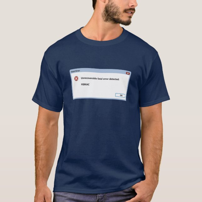PEBKAC (Problem exists between keyboard and chair) T-Shirt (Front)