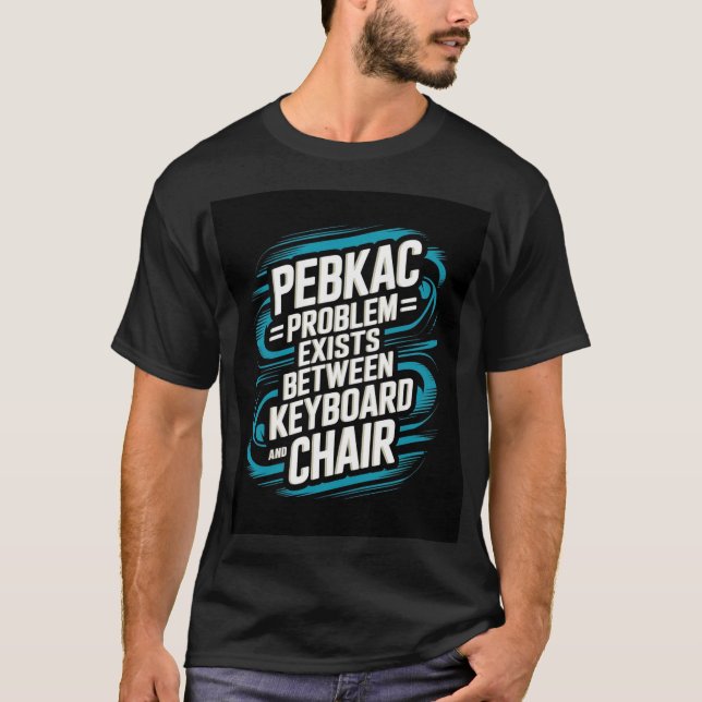 Pebkac T-Shirt (Front)