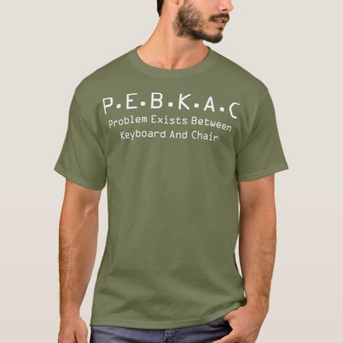 PEBKAC  Tech Support Computer Error T_Shirt