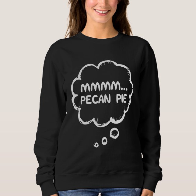Pecan Pie Apparel Gear Meme Mmmm Pecan Pie Sweatshirt (Front)