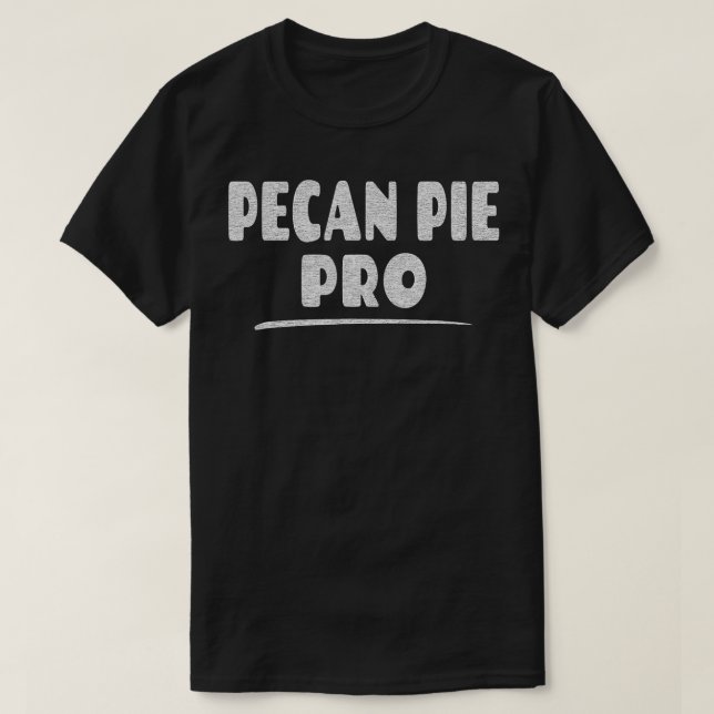 Pecan Pie Pro Pecan Pie Baker Eater Lover3253  T-Shirt (Design Front)