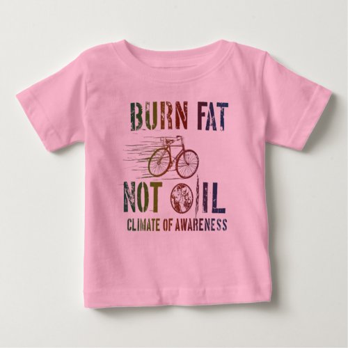 Pedal for the Planet _ Burn Fat Not Oil Bicycle Baby T_Shirt