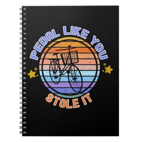 Pedal Like You Stole It Bicycle Lovers   Notebook